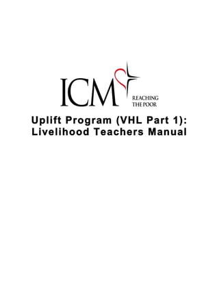Uplift Program (VHL Part 1):
Livelihood Teachers Manual
 
