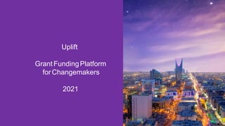 Uplift
GrantFundingPlatform
for Changemakers
2021
 
