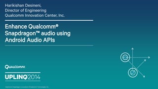 UplinQ - enhance qualcomm® snapdragon™ audio using android audio ap_is ...