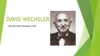 DAVID WECHSLER
Wechsler Adult Intelligence Scale

 