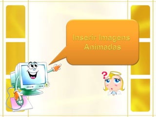 Inserir Imagens Animadas