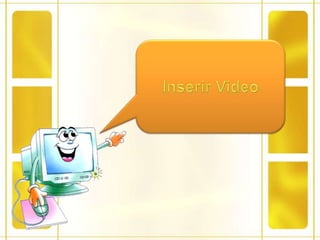 Inserir Video