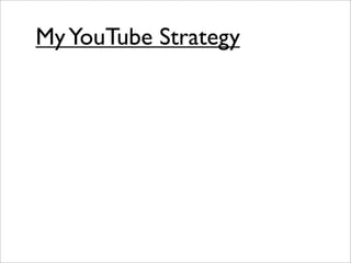 My YouTube Strategy
 