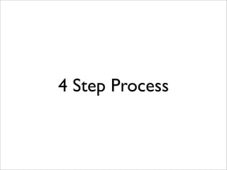 4 Step Process
 