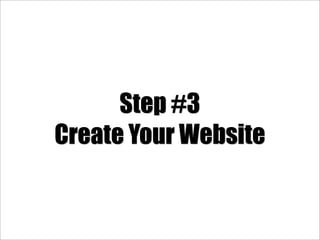 Step #3
Create Your Website
 