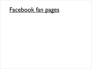 Facebook fan pages
 