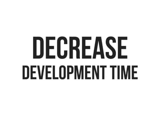 DECREASE
DEVELOPMENT TIME