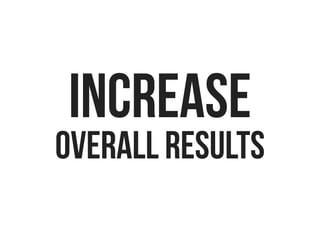 INCREASE
OVERALL RESULTS