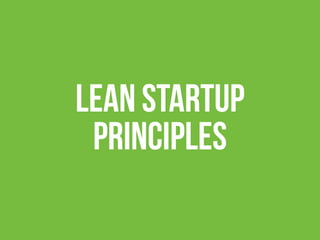 LEAN STARTUP
PRINCIPLES