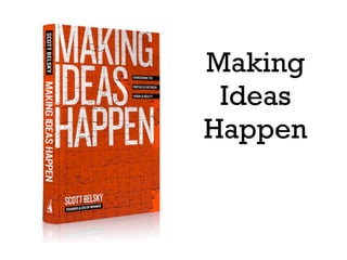 Making
Ideas
Happen
