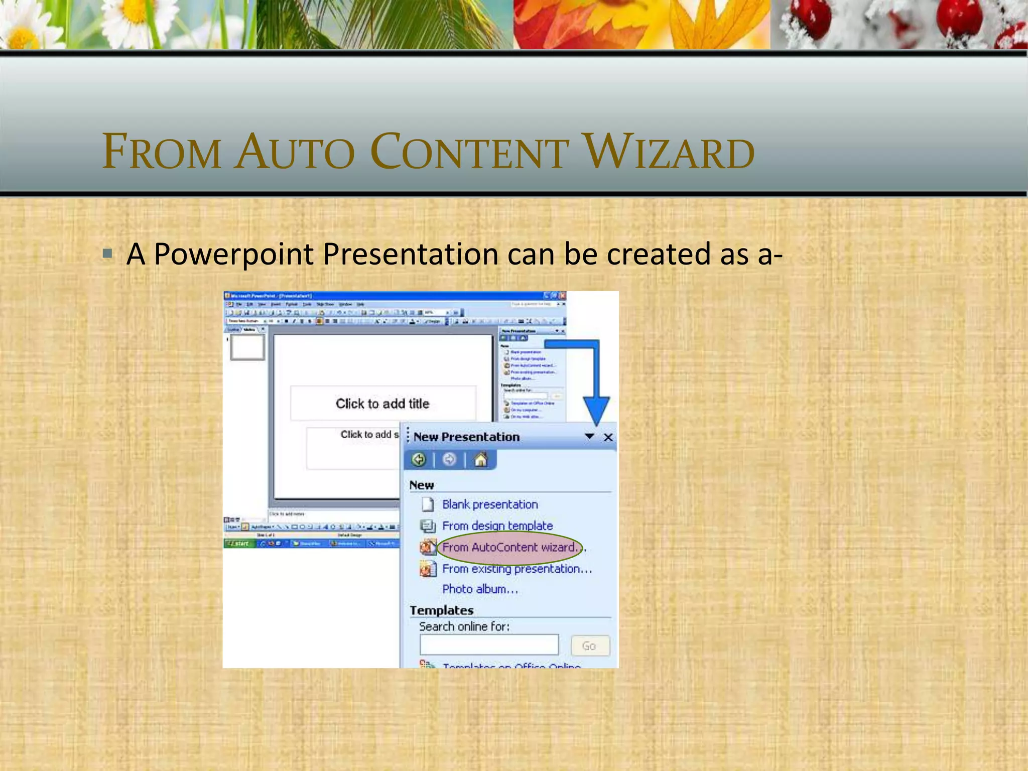 FROM AUTO CONTENT WIZARD
 A Powerpoint Presentation can be created as a-

 