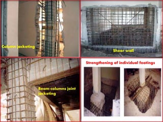 Column jacketing 
Shear wall 
Beam-columns joint 
jacketing 
Strengthening of individual footings 
 