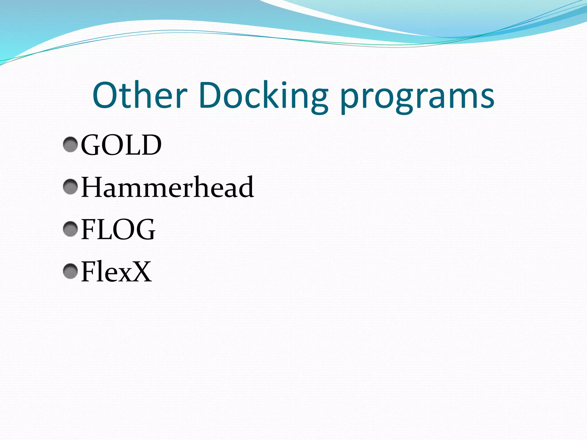 Other Docking programs
GOLD
Hammerhead
FLOG
FlexX
 
