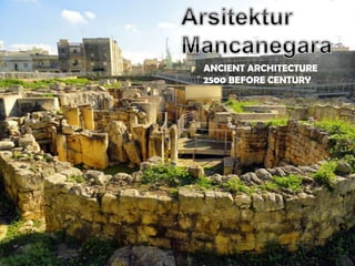ANCIENT ARCHITECTURE
2500 BEFORE CENTURY
 