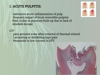 3. CHRONIC PULPITIS:
• Due to quiescence of a previous acute
pulpitis or may be chronic from onset
• Reduced pain and reac...