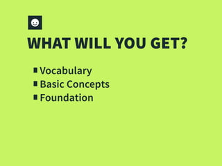WHAT WILL YOU GET?
∎Vocabulary
∎Basic Concepts
∎Foundation
 