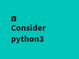 Consider
python3
 