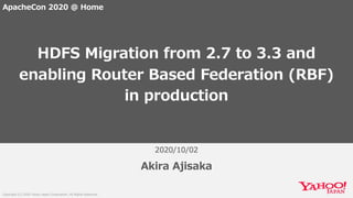 HDFS Migration from 2.7 to 3.3 and enabling Router Based Federation (RBF) in production #ACAH2020
