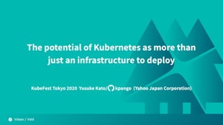 The potential of Kubernetes as more than just an infrastructure to deploy