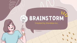 BRAINSTORM
Created by Wardiere Inc.
 