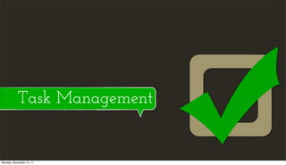 Task Management


Monday, November 14, 11
 