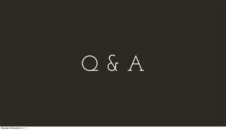 Q&A

Monday, November 14, 11
 