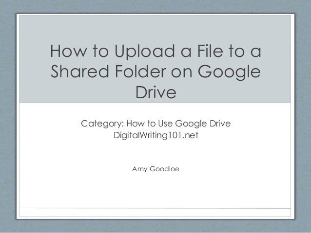 how to upload to a shared google drive folder how to upload to a shared google drive folder