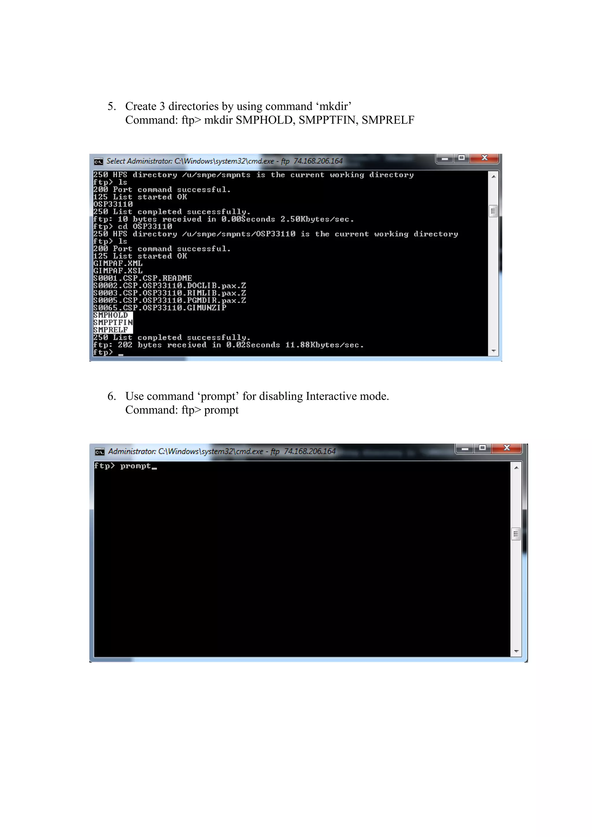 5. Create 3 directories by using command ‘mkdir’
   Command: ftp> mkdir SMPHOLD, SMPPTFIN, SMPRELF




6. Use command ‘prompt’ for disabling Interactive mode.
   Command: ftp> prompt
 
