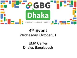 4th Event
Wednesday, October 31

    EMK Center
 Dhaka, Bangladesh
 