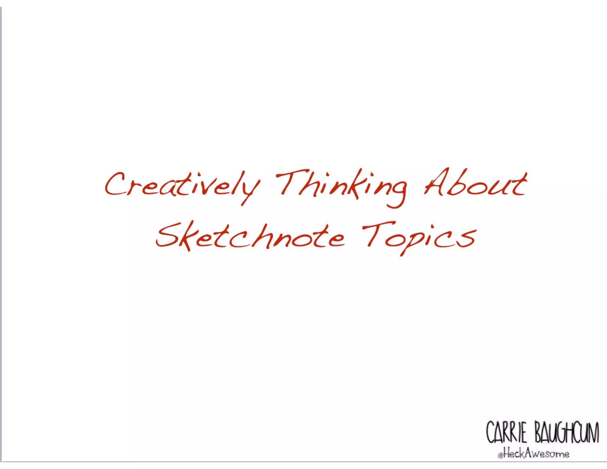 Creatively Thinking About
Sketchnote Topics
CARRIE BAUGH
 