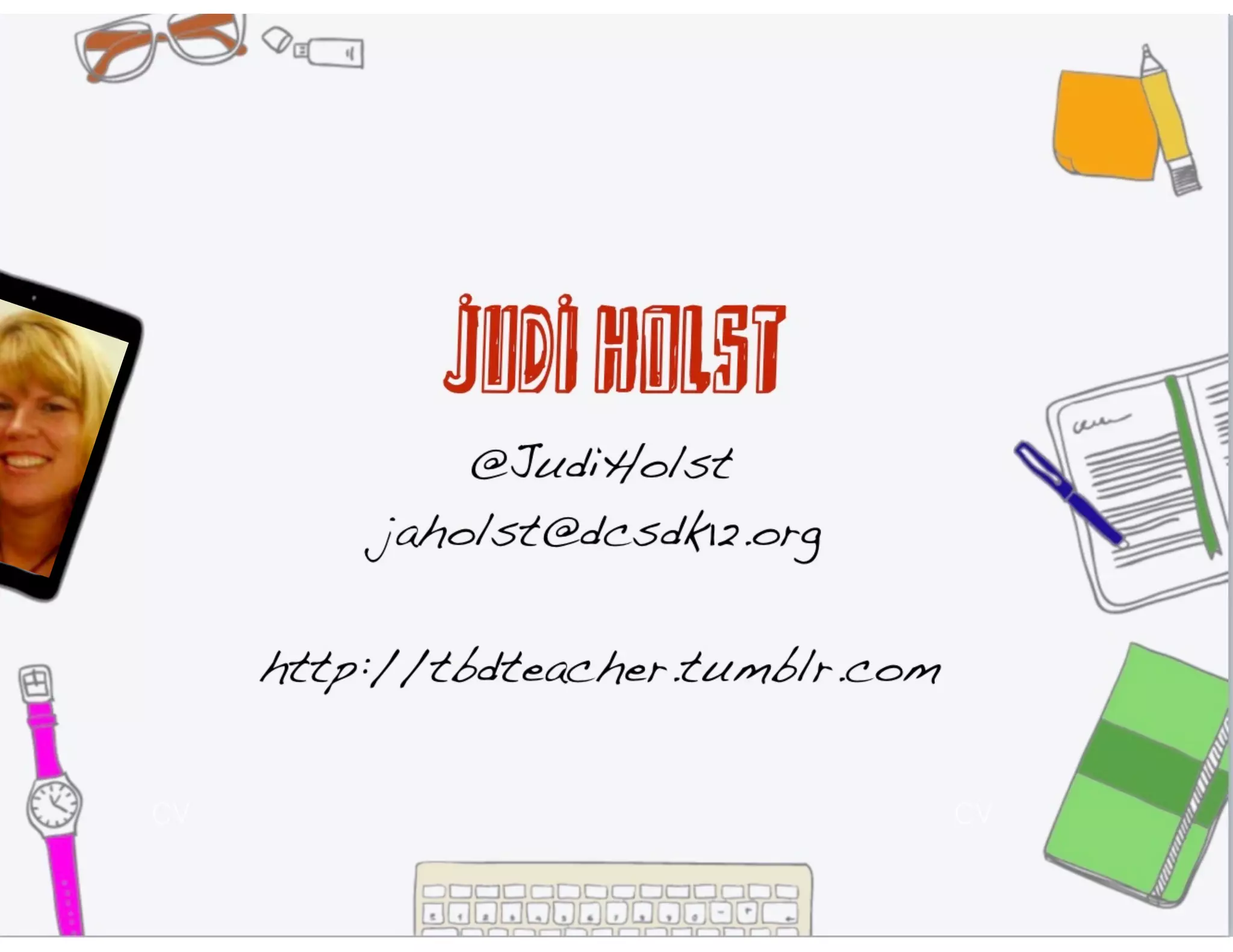 judi holst
@JudiHolst
jaholst@dcsdk12.org
http://tbdteacher.tumblr.com
 