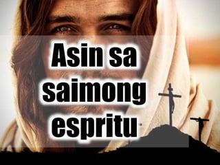 Asin sa
saimong
espritu
 