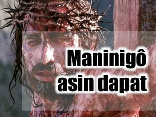 Maninigô
asin dapat
 