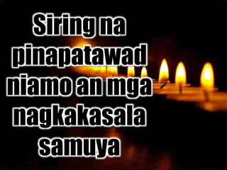 Siring na
pinapatawad
niamo an mga
nagkakasala
samuya
 