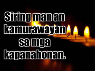 Siring man an
kamurawayan
sa mga
kapanahonan.
 