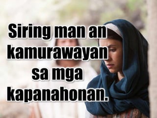 Siring man an
kamurawayan
sa mga
kapanahonan.
 