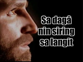 Sa dagâ
nin siring
sa langit
 