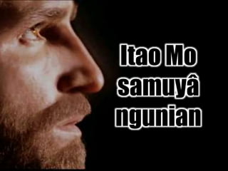 Itao Mo
samuyâ
ngunian
 