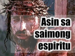 Asin sa
saimong
espiritu
 