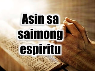Asin sa
saimong
espiritu
 