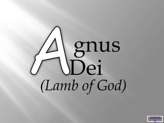 gnus
(Lamb of God)
Dei
OUTLIN
E
 