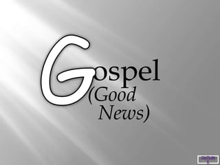 ospel
News)
(Good
OUTLIN
E
 