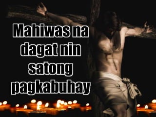 Mahiwas na
dagat nin
satong
pagkabuhay
 