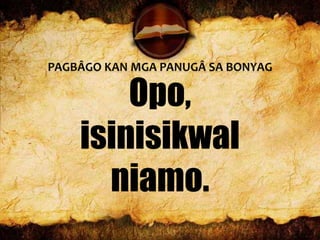 Opo,
isinisikwal
niamo.
 