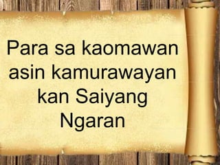 Para sa kaomawan
asin kamurawayan
kan Saiyang
Ngaran
 