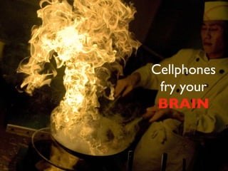 Cellphones fry your  BRAIN 