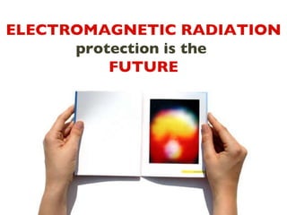 ELECTROMAGNETIC RADIATION  protection is the  FUTURE 