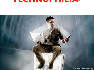 Not in a world of  TECHNOPHILIA *   * the love of technology 