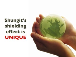 Shungit’s shielding effect is  UNIQUE 