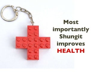 Most importantly Shungit improves HEALTH 